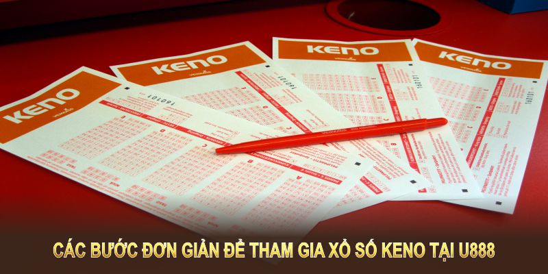 Các bước đơn giản để tham gia xổ số keno tại U888