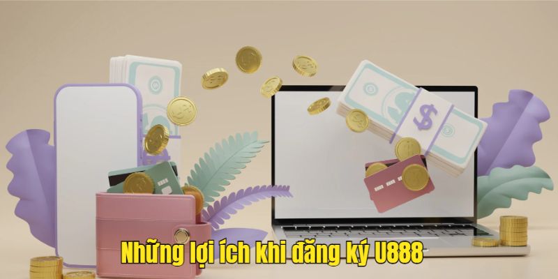 Những lợi ích khi đăng ký U888