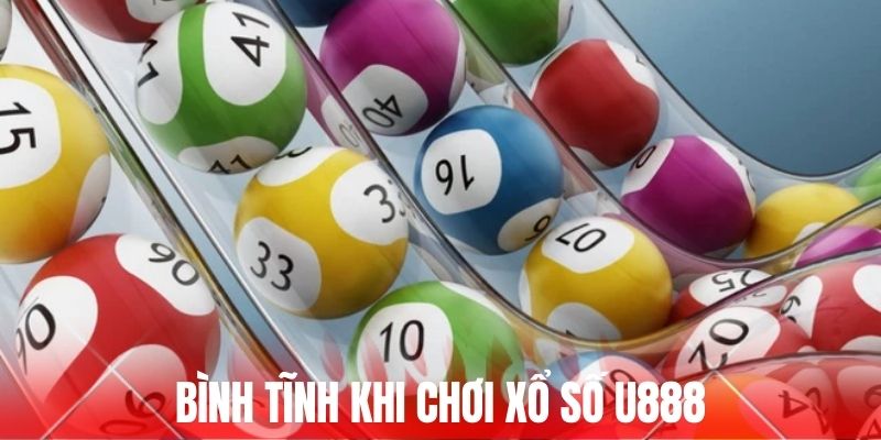 Giữ tâm lý bình tĩnh khi chơi xổ số U888