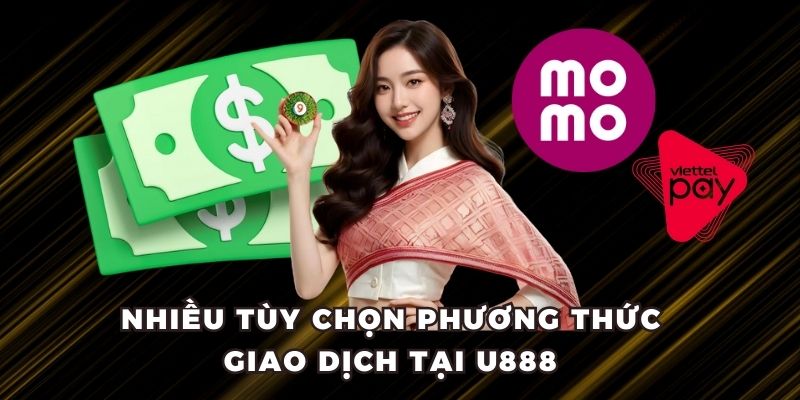 Nhiều tùy chọn phương thức giao dịch tại U888