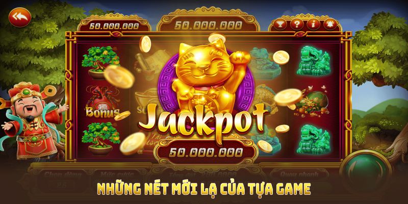 Những nét mới lạ của tựa game nổ hũ Thần Tài