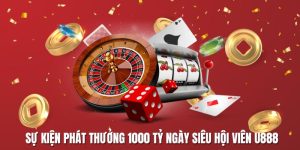 Phát Thưởng 1000 Tỷ 3 Ngày Siêu Hội Viên Cùng U888