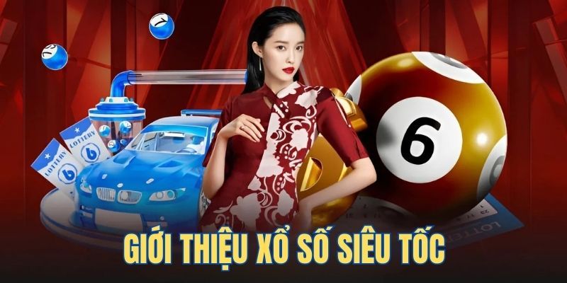 Tìm hiểu tin tức về loại hình xổ số siêu tốc